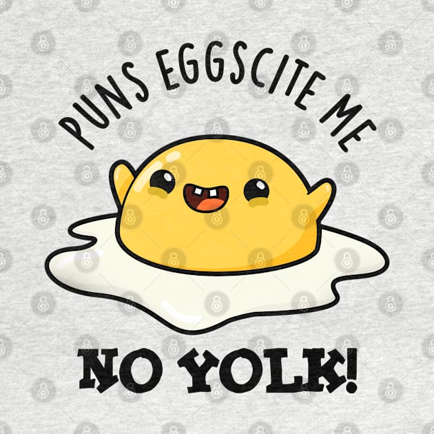 Puns Eggscite Me No Yolk Cute Fried Egg Pun by punnybone